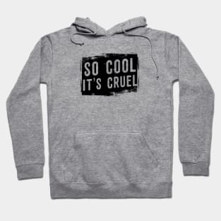 So cool it's cruel Hoodie